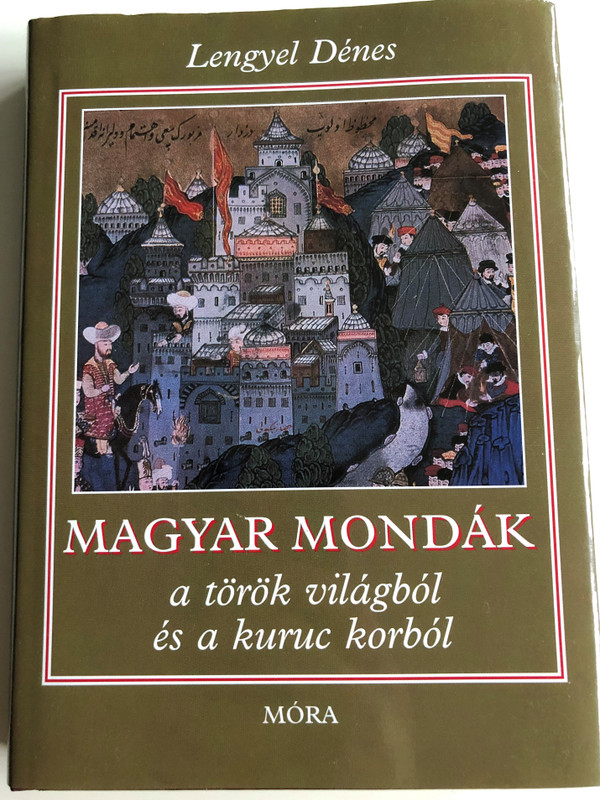 Magyar mondák a török világból és a kuruc korból by Lengyel Dénes / Hungarian legends and sagas from the medieval Turkish rule / 10th edition / Móra 2009 (9789631186338)