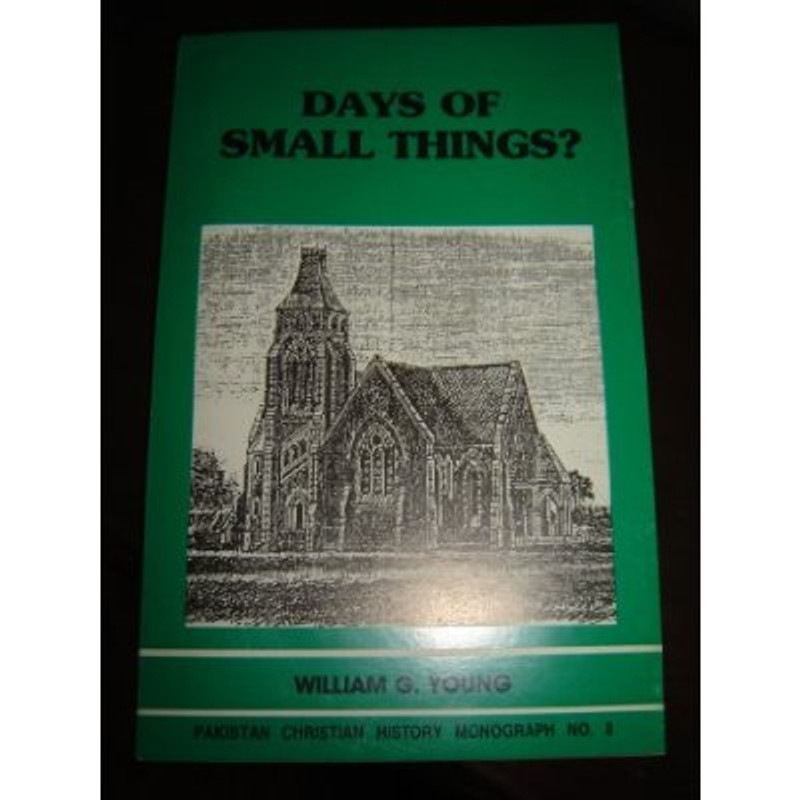 Pakistan Christian History Monograph No. 8 - Days of Small Things [Paperback]