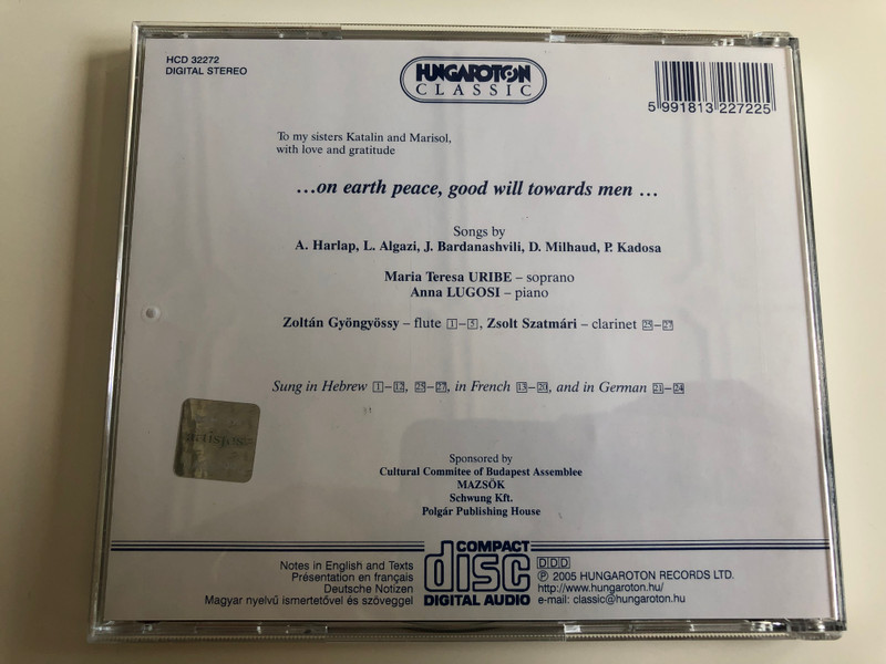 On earth peace, Good Will towards men... / Songs by A. Harlap, L. Algazi, J. Bardanashvili, D. Milhaud, P. Kadosa / Maria Teresa Uribe soprano, Anna Lugosi piano / Hungaroton Classic Audio CD 2005 / HCD 32272 (5991813227225)