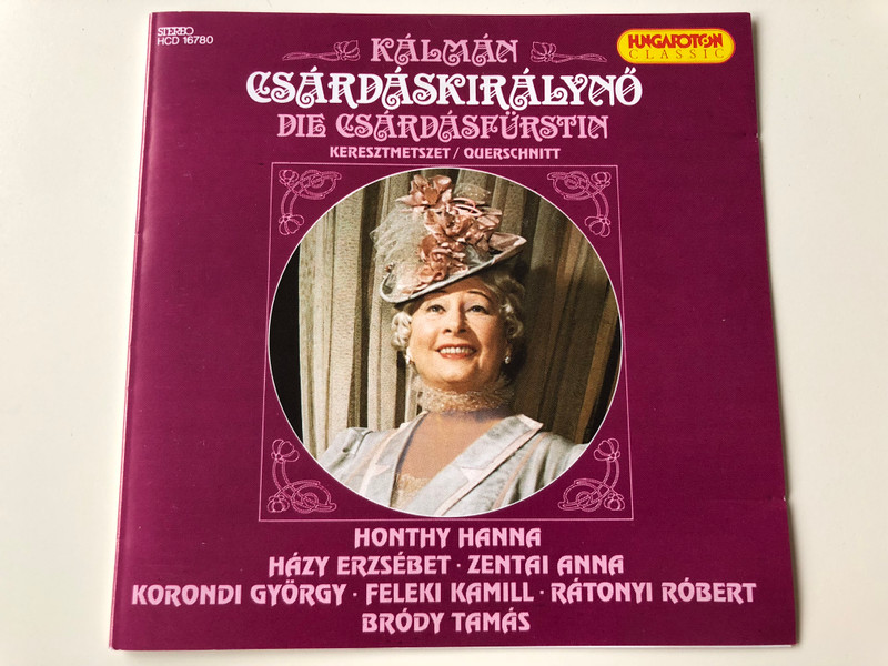 Imre Kálmán: Csárdáskirálynő - Die Csárdásfürstin / Keresztmetszet / Querschnitt / Hungaroton Classic / Honthy Hanna, Házy Erszsébet, Zentai Anna, Korondi György, Feleki Kamill, Rátonyi Róbert, Bródy Tamás / Audio CD 1994 / HCD 16780 (5991811678029)