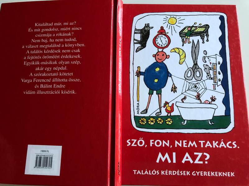 Sző, fon, nem takács. Mi Az? / Találós Kérdések gyermekeknek by Varga Ferencné / Hungarian Riddles for children / Illustrations by Bálint Endre / 9th edition / Móra Könyvkiadó 2012 (9789631191851)
