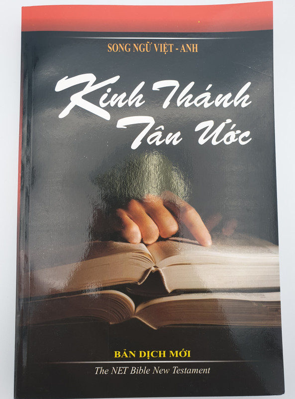 Vietnamese - English Bilingual New Testament / The New Vietnamese New Testament translated into today's Language of Vietnam - Kinh Thánh Tân Ước Bản Dịch Mới in parallel with the New English Translation (NET) New Testament (NN-AMK4-6S8L) 