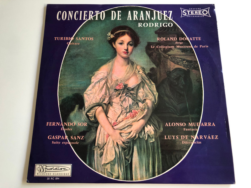 Concierto de Aranjuez Rodrigo / Turibio Santos guitar / Le Collegium Musicum de Paris / Cond. by Roland Douatte / Fernando Sor: Études, Gaspar Sanz: Suite Espagnole / Alonso Mudarra: Fantasia, Luys de Narváez: Differencias / RC 894