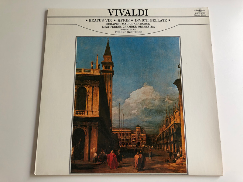 Vivaldi - Beatus Vir, Kyrie, Invicti Bellate / Conducted: Ferenc Szekeres / ‎Budapest Madrigal Chorus / Liszt Ferenc Chamber Orchestra / HUNGAROTON LP STEREO - MONO / SLPX 11830