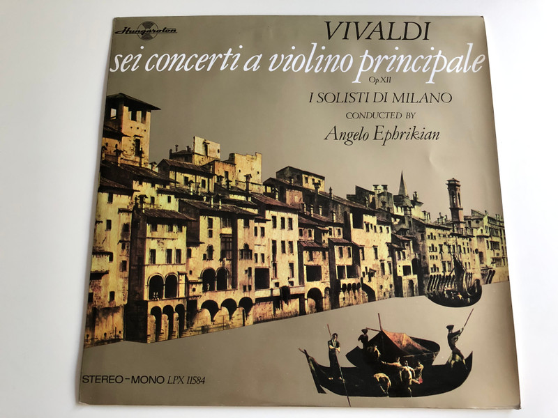 Vivaldi - Sei Concerti a Violino Principale Op XII / I Solisti Di Milano / Conducted: Angelo Ephrikian / HUNGAROTON LP STEREO - MONO / LPX 11584