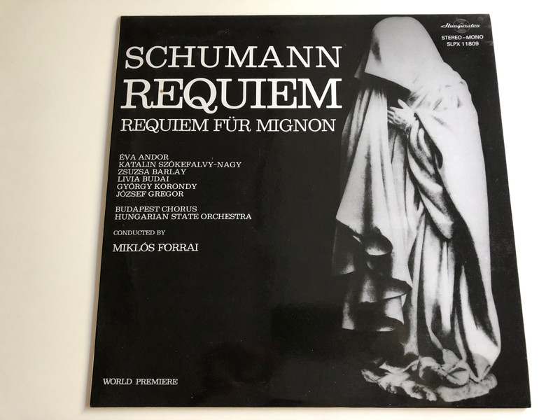 Schumann - ‎ Requiem / Requiem Für Mignon / Conducted: Miklós Forrai / Éva Andor, Katalin Szőkefalvi-Nagy, Zsuzsa Barlay, Livia Budai / Budapest Chorus, Hungarian State Orchestra / HUNGAROTON LP STEREO - MONO / SLPX 11809