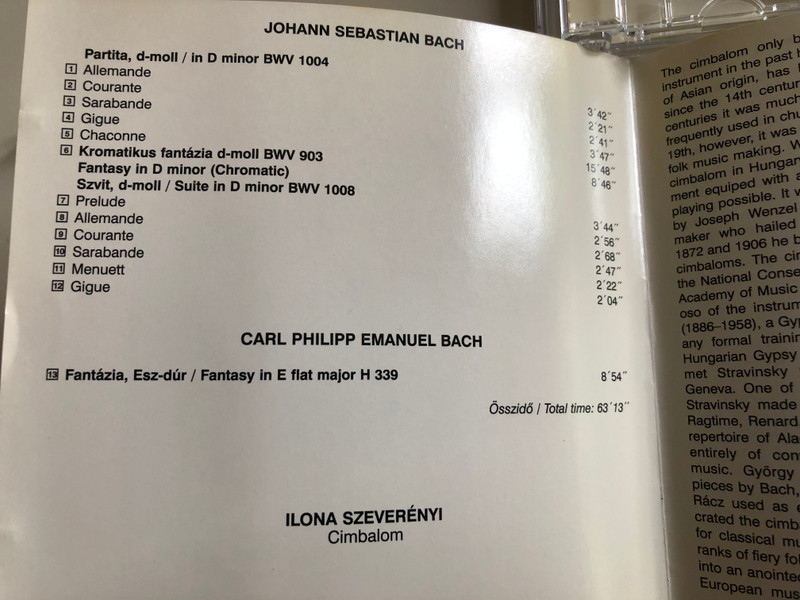 Johann Sebastian Bach - Partita in D minor, Fantasy in D minor, Suite in D minor BWV 1008 / C.P. E. Bach - Fantasy in E flat major / Ilona Szeverényi Cimbalom / Hungaroton Classic / HCD 4004 / Audio CD 1995 (5991810400423.)