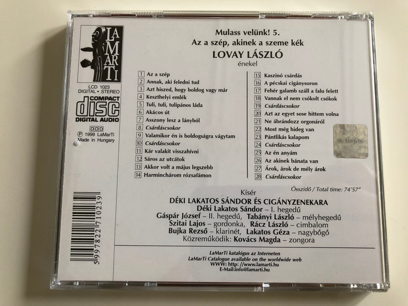 Az a szép, akinek a szeme kék / Hungarian Songs / Mulass Velünk 5. / Lovay László énekel / Akácos út, Lakodalom van a mi utcánkban, Gyertek ide budapesti cigányok / Déki Lakatos Sándor és Cigányzenekara / Audio CD 1999 / Lamarti LCD 1023 (5997822710239)