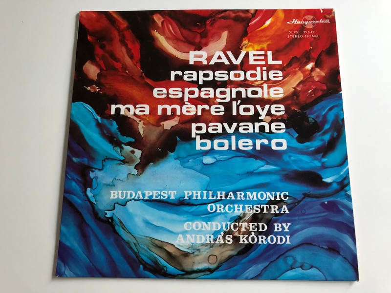 Ravel - Rhapsodie Espagnole, Ma Mere L´oye, Pavane, Bolero / Budapest Philharmonic Orchstra / Conducted By András Kórodi ‎/ HUNGAROTON LP STEREO - MONO / SLPX 11644