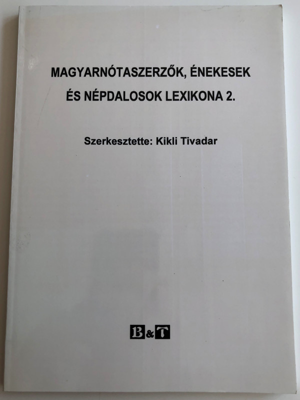  Magyarnótaszerzők, énekesek és népdalosok lexikona 2. by Kikli Tivadar / Hungarian folk music lexicon of songwriters and singers / Bába Kiadó 2004 / Paperback (9639511714)