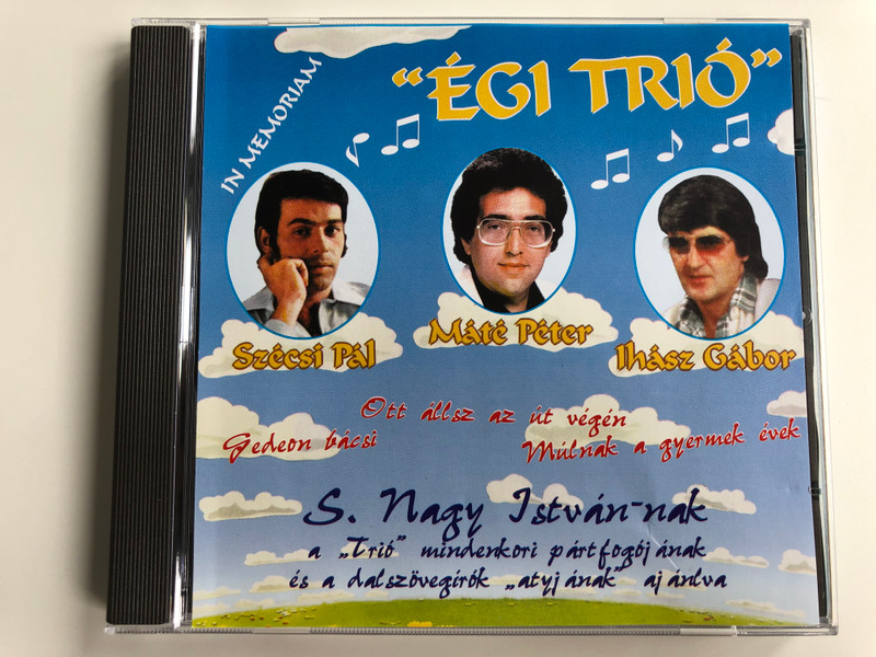 ''Égi Trió'' - In Memoriam / Szécsi Pál, Máté Péter, Ihász Gábor ‎/ Ott állsz Az út Végén, Gedeon Bácsi, Múlnak A gyermek évek / S. Nagy Istvan-nak a ''Trio'' mindenkori part fogoj anak es a dalszovegirok ''atyjanak'' aj anlva / Alfa Studio Audio CD 1996 / CD015