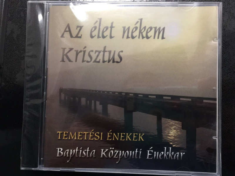 Az élet nékem Krisztus - Temetési énekek / Baptista Központi énekkar / For to me to live is Christ / Baptist funeral songs & hymns / Conducted by Oláh Gábor / Audio CD BMM 2010 CL01 (5998282108895)