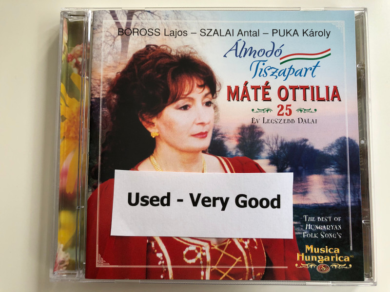 Boross Lajos, Szalai Antal, Puka Karoly / Almodo Tisza part / Mate Ottilia 25 ev Legszebb Dalai / The Best of Hungaryan Folk Song's / Musica Hungarica Audio CD 2001 Stereo / MHA 322