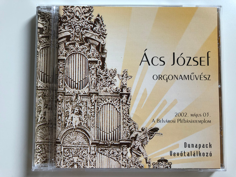 Acs Jozsef - Orgonamuvesz / 2002. majus 03. A Belvarosi Plebaniatemplom / Dunapack Audio CD 2001