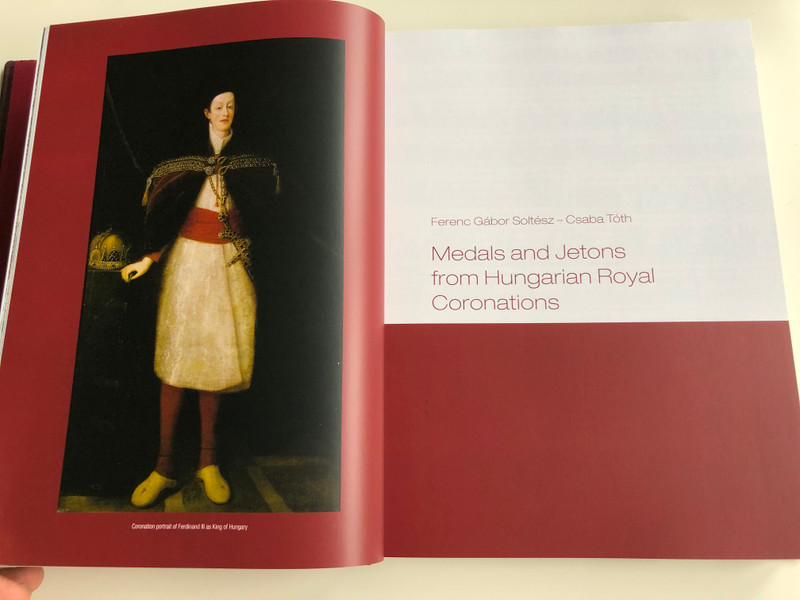 Coronatio Hungarica In Nummis - English language Catalog of Hungarian Medals and Jetons from Hungarian Royal Coronations 1508-1916 / A magyar uralkodók koronázási érmei és zsetonjai / Soltész Ferenc Gábor, Tóth Csaba, Pálffy Géza (9789634161660)