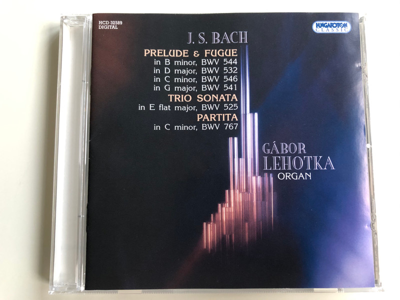 J.S. Bach - Prelude & Fugue / In B minor, BWV 544, in D major, BWV 532, in C minor, BWV 546, in G major, BWV 541 / Trio Sonata in E flat major,BWV 525 / Partita in C minor, BWV 767 / Organ: Gábor Lehotka / Hungaroton Classic Audio CD 2008 Stereo / HCD 32589