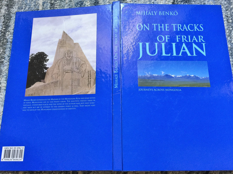 On the Tracks of Friar Julian by Benkő Mihály / Julianus nyomdokain Ázsiában / Photographical journey through Mongolia / Fényképezőgépes barangolások Mongóliában / Timp Publishing House 2001 (9630069628)