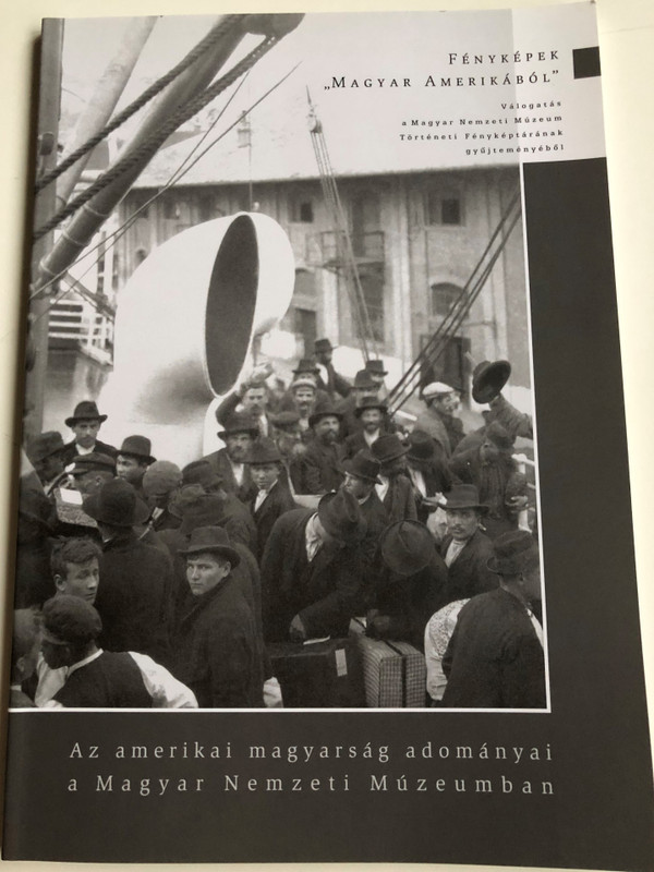 Fényképek "Magyar Amerikából" by Tomsics Emőke / Az Amerikai magyarság adományai a Magyar Nemzeti Múzeumban / Hungarian immigrants to US, historical photos / Magyar Nemzeti Múzeum / Paperback (MagyarAmerika)