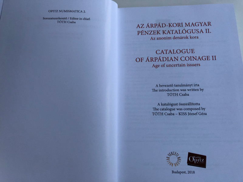 Catalogue of Árpádian Coinage II. by Tóth Csaba - Kiss József Géza / Az Árpád-kori Magyar Pénzek Katalógusa II. / Hardcover 2018 / Magyar Nemzeti Múzeum - Martin Opitz Kiadó (9789639987371)