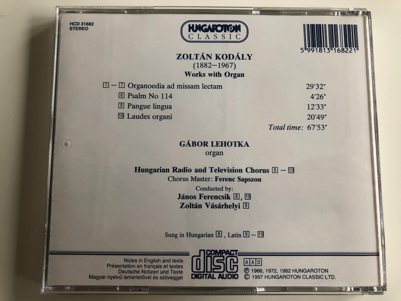 Kodaly - Works With Organ / Organoedia ad missam lectam, Psalm No 114, Pangue lingua, Laudes Organi / Organ: Gabor Lehotka / Hungarian Radio And Television Chorus / Conducted By: Janos Ferencsik, Zoltan Vasarhelyi / Hungaroton Classic Audio CD 1997 Stereo / HCD 31682