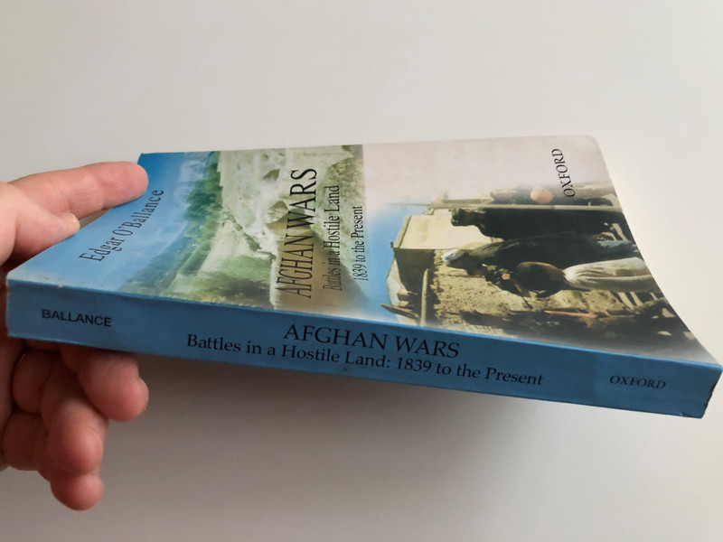 Afghan Wars - Battles in a Hostile Land 1839 to the Present by Edgar O' Ballance / Oxford University Press / Paperback 2003 (0195799879)