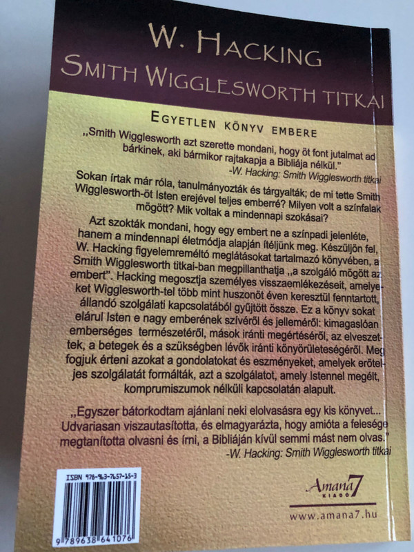 Smith WigglesWorth Titkai by W. Hacking / Hungarian edition of Secrets of Smith Wigglesworth / Személyes bepillantások Isten szolgájának csodálatos Életébe / Paperback / Translation by Gál Csaba / Amana 7 Kiadó 2004 (963864107X)