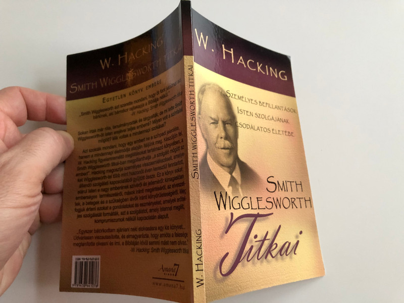 Smith WigglesWorth Titkai by W. Hacking / Hungarian edition of Secrets of Smith Wigglesworth / Személyes bepillantások Isten szolgájának csodálatos Életébe / Paperback / Translation by Gál Csaba / Amana 7 Kiadó 2004 (963864107X)
