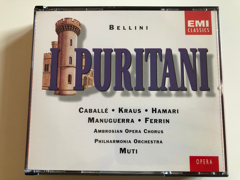 Bellini ‎– I Puritani / Caballé, Kraus, Hamari, Manuguerra, Ferrin / Ambrosian Opera Chorus, Philharmonia Orchestra, Muti / EMI Classics ‎3x Audio CD 1995 Stereo / 077776966328