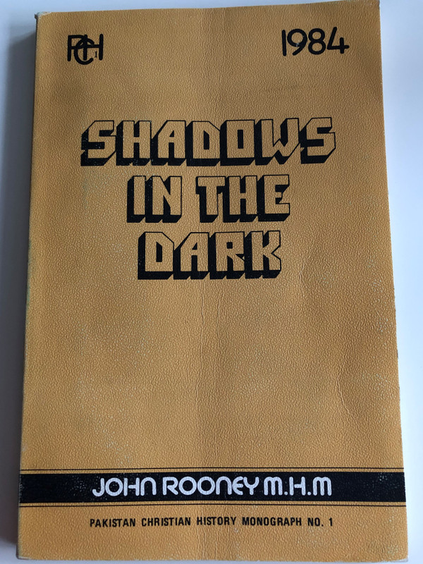 Shadows in the Dark by John Rooney M.H.M / Pakistan Christian History Monography No. 1 / Christian Study Centre Rawalpindi 1984 / A history of Christianity in Pakistan up to the 10th century / Paperback (PakistanChristianHistory No.1)