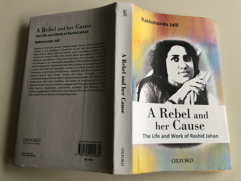 A Rebel and her Cause by Rakhshanda Jalil / The Life and Work of Rashid Jahan / Oxford University Press 2015 / Hardcover (9780199401680)