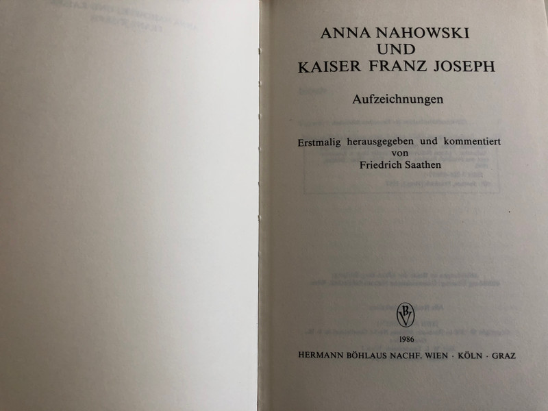 Anna Nahowski und Kaiser Franz Joseph by Friedrich Saathen (Hg.) / Aufzeichnungen / BÖHLAUS 1986 / Historical records of Franz Joseph I and his mistress / Hardcover (3205050371)