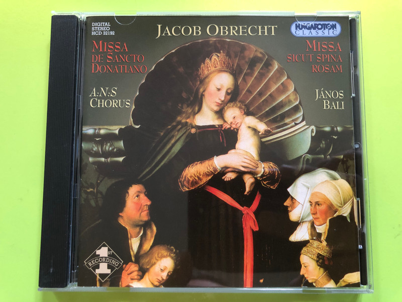 Jacob Obrecht – Missa De Sancto Donatiano, Missa Sicut Spina Rosam / A:N:S Chorus, János Bali / Hungaroton Classic ‎Audio CD 2003 Stereo / HCD 32192 (5991813219220)