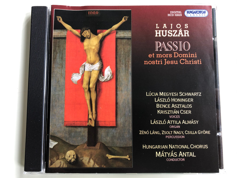 Lajos Huszar - Passio et mors Domini nostri Jesu Christi / Lucia Megyesi Schwartz, Laszlo Honinger, Bence Asztalos, Krisztian Cser / Hungarian National Chorus, Matyas Antal / Hungaroton Classic Audio CD 2009 Stereo / HCD 32629