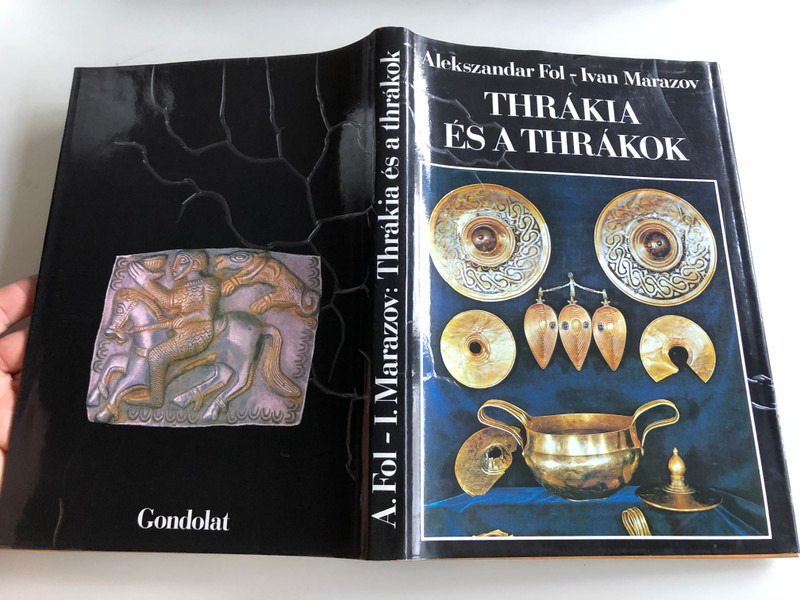 Thrákia és a thrákok by Aleksandar Fol - Ivan Marazov / Hungarian Edition of Thace and the Thracians / Translated by T. Tedeschi Mária / Harcover / Gondolat könyvkiadó 1984 (9632814916)