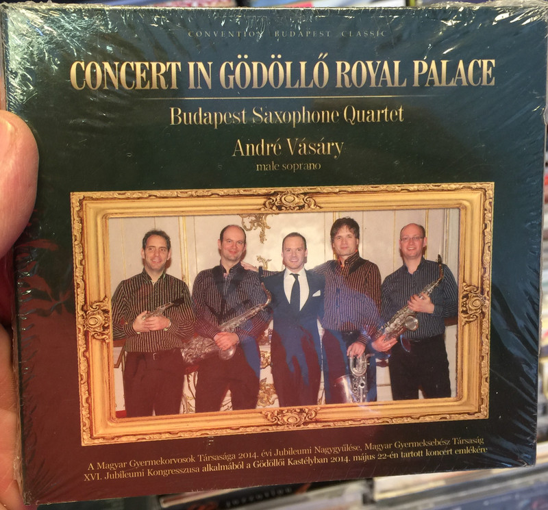 Concert In Gödöllő Royal Palace / Budapest Saxophone Quartet, André Vásáry - male soprano / Convention Budapest Classics ‎Audio CD 2014 / CBP 043