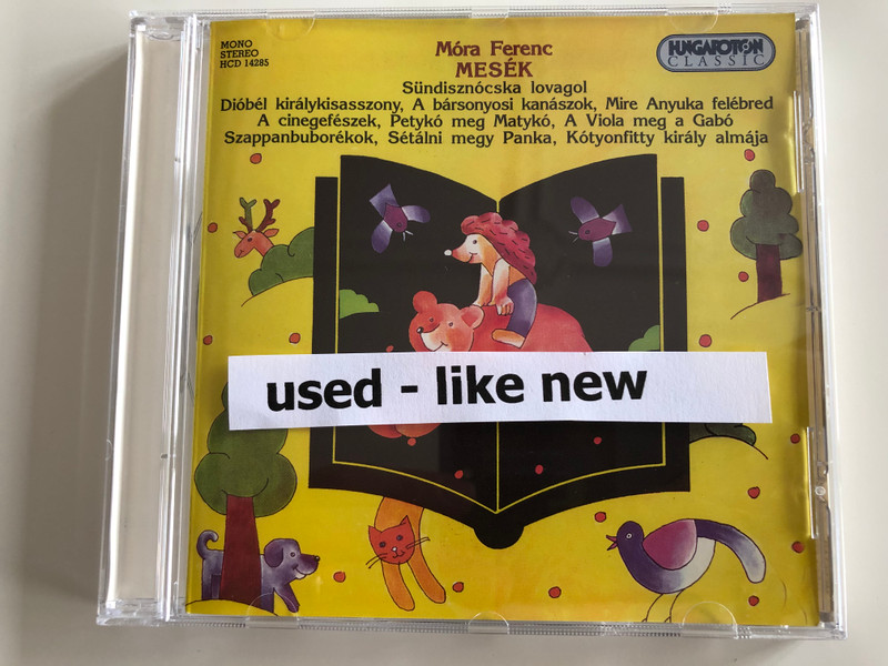 Mora Ferenc - Mesek / Sundisznocska lovagol, Diobel kiralykisasszony, A barsonyosi kanaszok, Mire Anyuka felebred, A cinegefeszek, Petyko meg Matyko / Hungaroton Classic Audio CD 2000 Stereo, Mono / HCD 14285