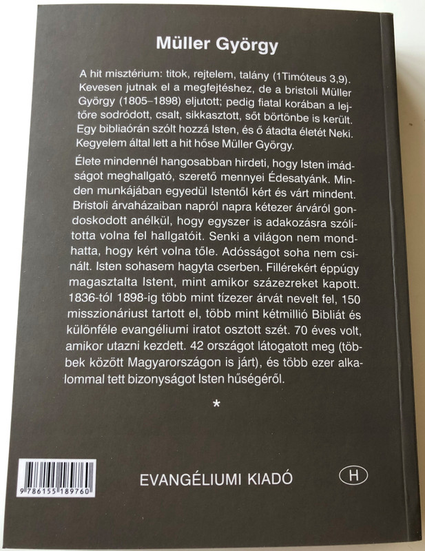 Müller György élete & Müller György naplójából & Az igazi hit és imádság / The Biography of George Mueller of Bristol & The Diary of George Muller & True Faith and True Prayer - Hungarian Language Edition (9786155189760)