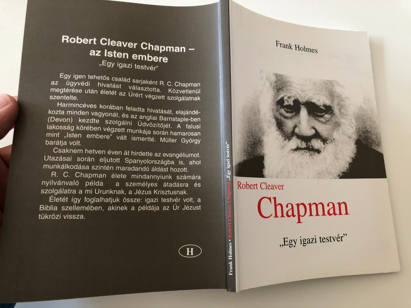 R. C. Chapman - Egy Igazi Testvér / Brother Indeed: The Life of Robert Cleaver Chapman by Frank Holmes / Hungarian Language Edition (9639012904)