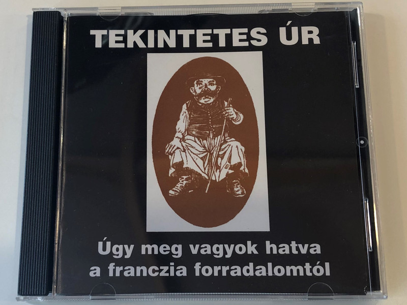 Tekintetes Úr ‎– Úgy Meg Vagyok Hatva A Franczia Forradalomtól / Audio CD 2005 / TCD 01