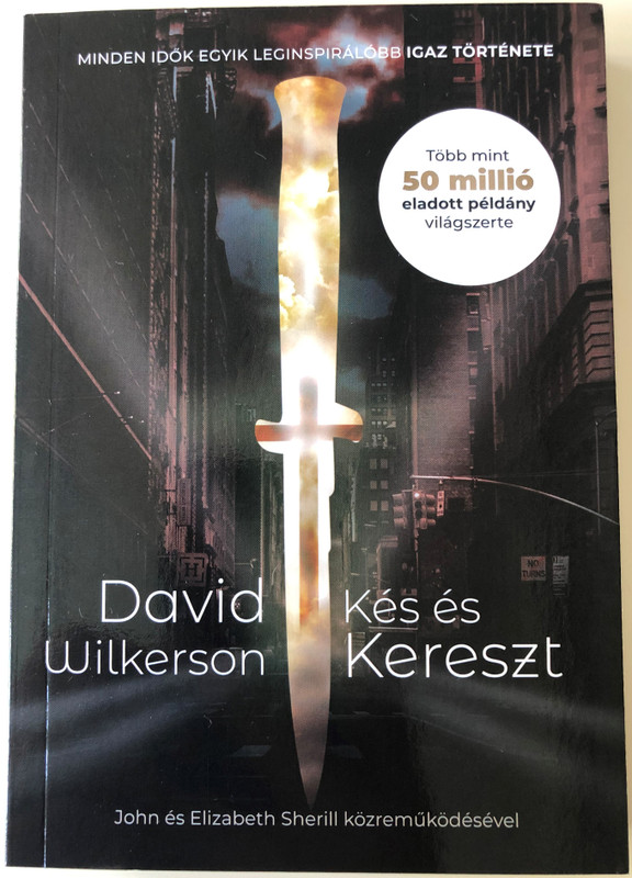 Kés és Kereszt by David Wilkerson / Hungarian Edition of The Cross and the Switchblade / Magyar Pünkösdi Egyház - World Challenge / Paperback 2020 (9786158017060)