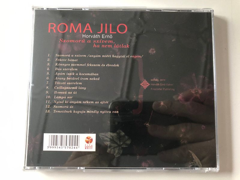 Roma Jilo - Horvath Erno / Szomoru a szivem, ha nem latak / Firestarter Publishing Audio CD 2005 / 455702-4