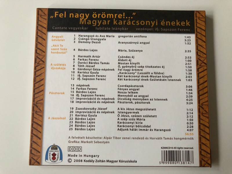 ''Fel nagy oromre!...'' - Magyar karacsonyi enekek / Centate vegyeskar, lubilate leanykar, ifj. Sapszon Ferenc karnagy / Kodaly Zoltan Magyar Korusiskola Audio CD 2008 / KZMKCD10