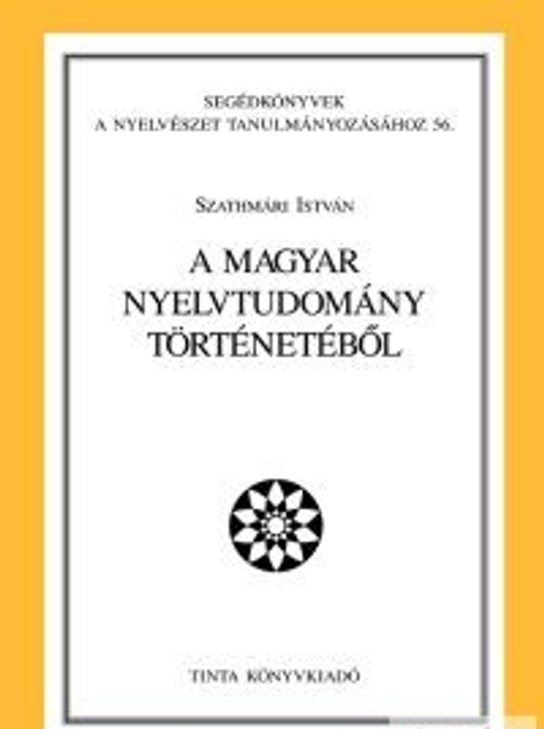 A magyar nyelvtudomány történetéből / by Szathmári István / Tinta Könyvkiadó / History of Hungarian linguistics (9637094563)