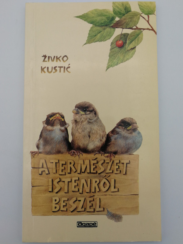 A Természet Istenről beszél by Živko Kustić / Hungarian edition of Priroda govori o Bogu / Agapé 2001 / 3rd edition - Paperback (9634581277