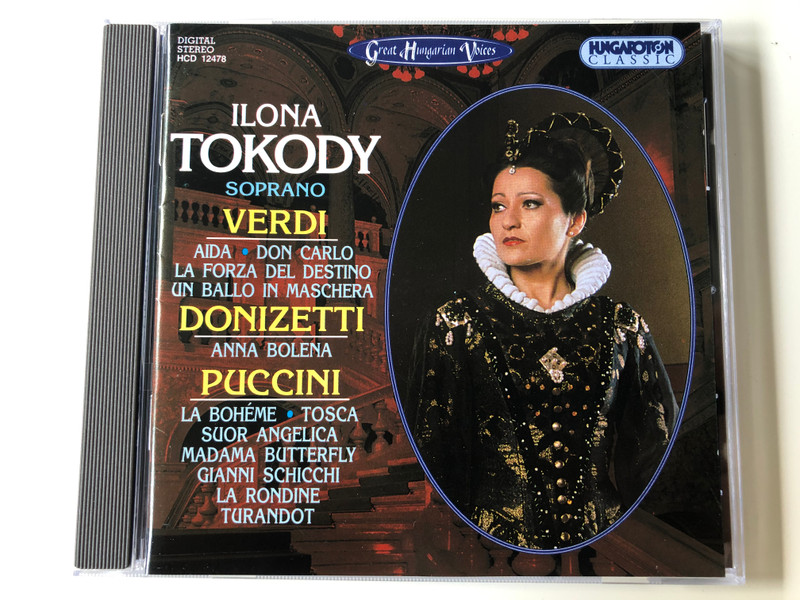 Ilona Tokody, soprano - Verdi (Aida, Don Carlo, La Forza Del Destino, Un Ballo In Maschera), Donizetti (Anna Bolena), Puccini (La Boheme, Tosca, Suor Angelica, Madama Butterfly, Gianni Schicchi, La Rondine, Turandot / Hungaroton Classic Audio CD 1996 Stereo / HCD 12478