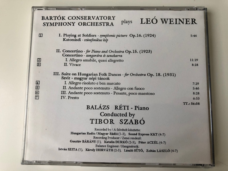 Leo Weiner - Playing at Soldiers-symphonic picture, Concertino for piano and orchestra, Suite on Hungarian Folk Dances for orchestra / Bartok Conservatory Symphony Orchestra Budapest / Soloist: Balazs Reti, Conducted by: Tibor Szabo / Audio CD