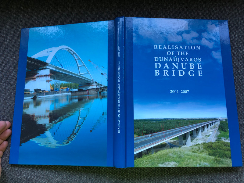 Realisation of the Dunaújváros Danube Bridge 2004-2007 / Pentele Bridge / DunaÚj-Híd Consortium / Translation by Andrew Szalamin, Ecsery Zoltán, Nagy Attila / Hardcover / Dunaújvárosi híd - M8 Duna-híd (9789630640794)