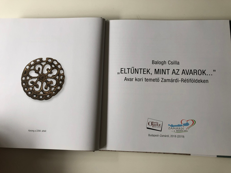 "Eltűntek, mint az avarok..." by Balogh Csilla / Avar kori temető Zamárdi-Rétiföldeken / Martin Opitz kiadó / Hardcover 2019 / Archeological findings - Avaric cemeteries in Hungary (9789639987388)