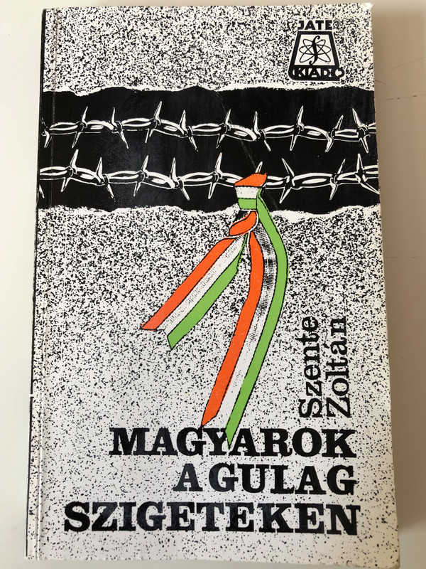 Magyarok a Gulág Szigeteken by Szente Zoltán / Jate Kiadó 1989 / Paperback Hungarians on the Gulag Islands (9633850037)