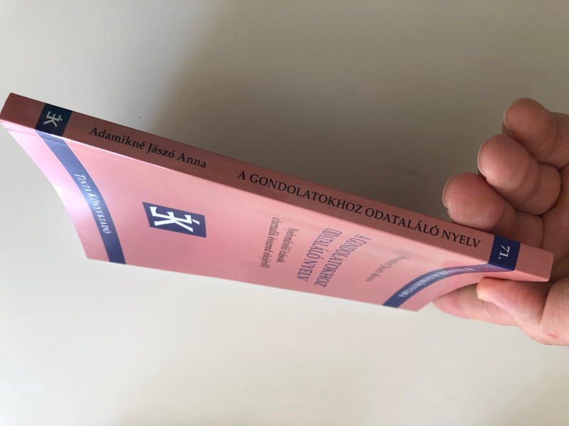A gondolatokhoz odataláló nyelv by Adamikné Jászó Anna / Nyelvművelő írások a harmadik évezred elejéről / Tinta könyvkiadó 2020 / Paperback / Az Ékesszólás Kiskönyvtára 71. / Hungarian Linguistic writings from the beginning of the third millennium (9789634092513)